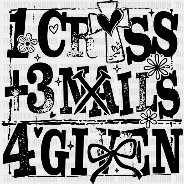 1 Cross + 3 Nails 4 Given - Christianity DTF Transfer