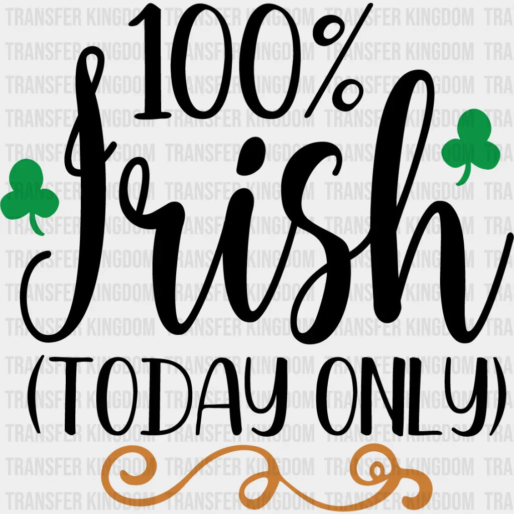 100% Irish(Today Only) St. Patrick's Day Design - DTF heat transfer - Transfer Kingdom