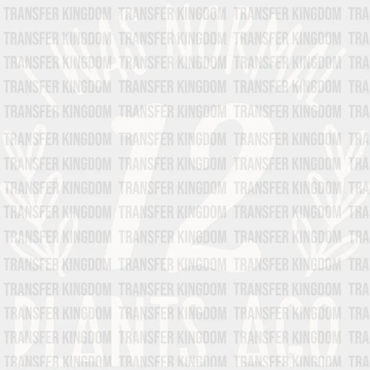12 Plants Ago - Dtf Heat Transfer Unisex S & M (10’’) / Light Color Design See Imaging