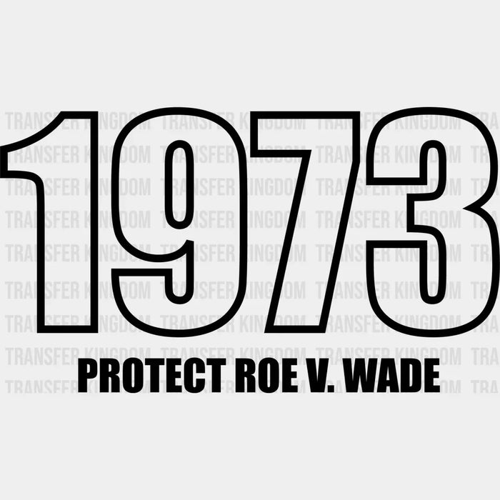 1973 Protect Roe v Wade Design - DTF heat transfer