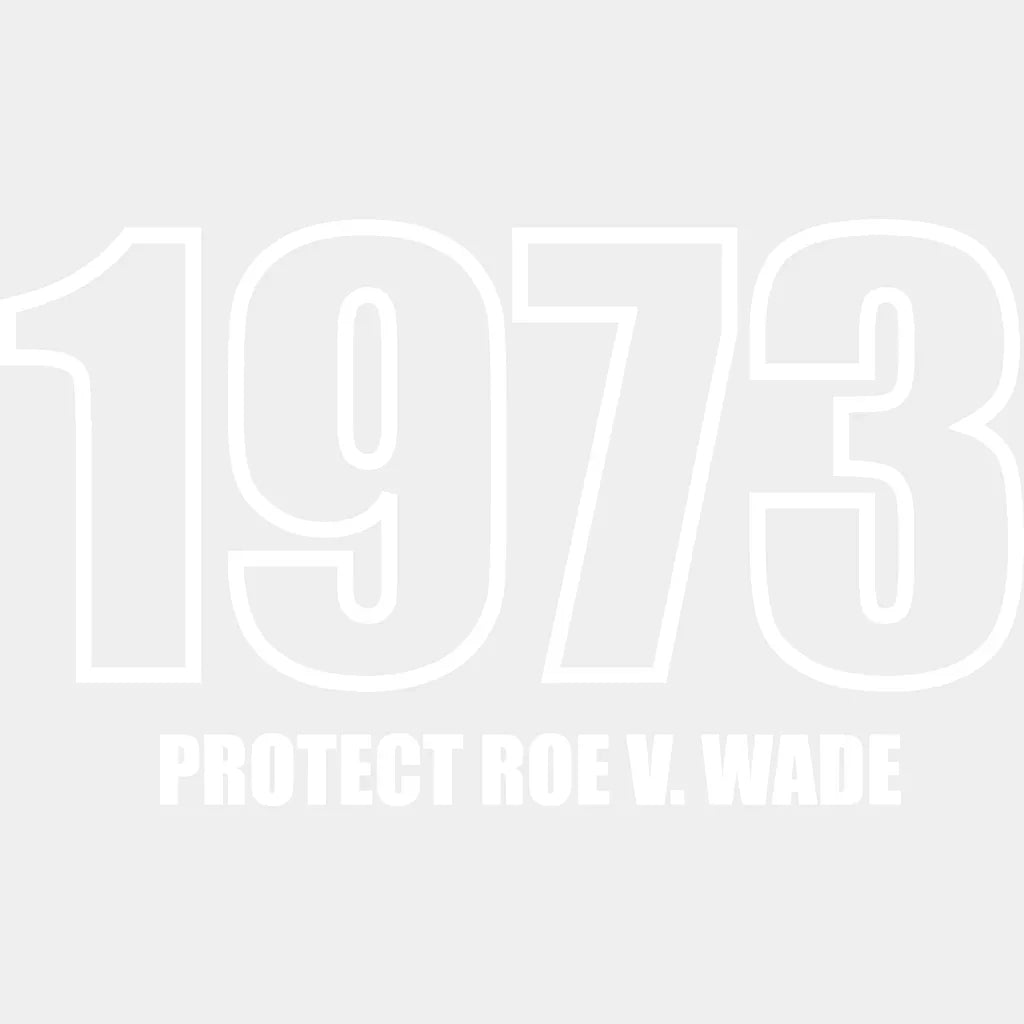 1973 Protect Roe Woman Support Design - Dtf Heat Transfer Unisex S & M ( 10 ) / Light Color See