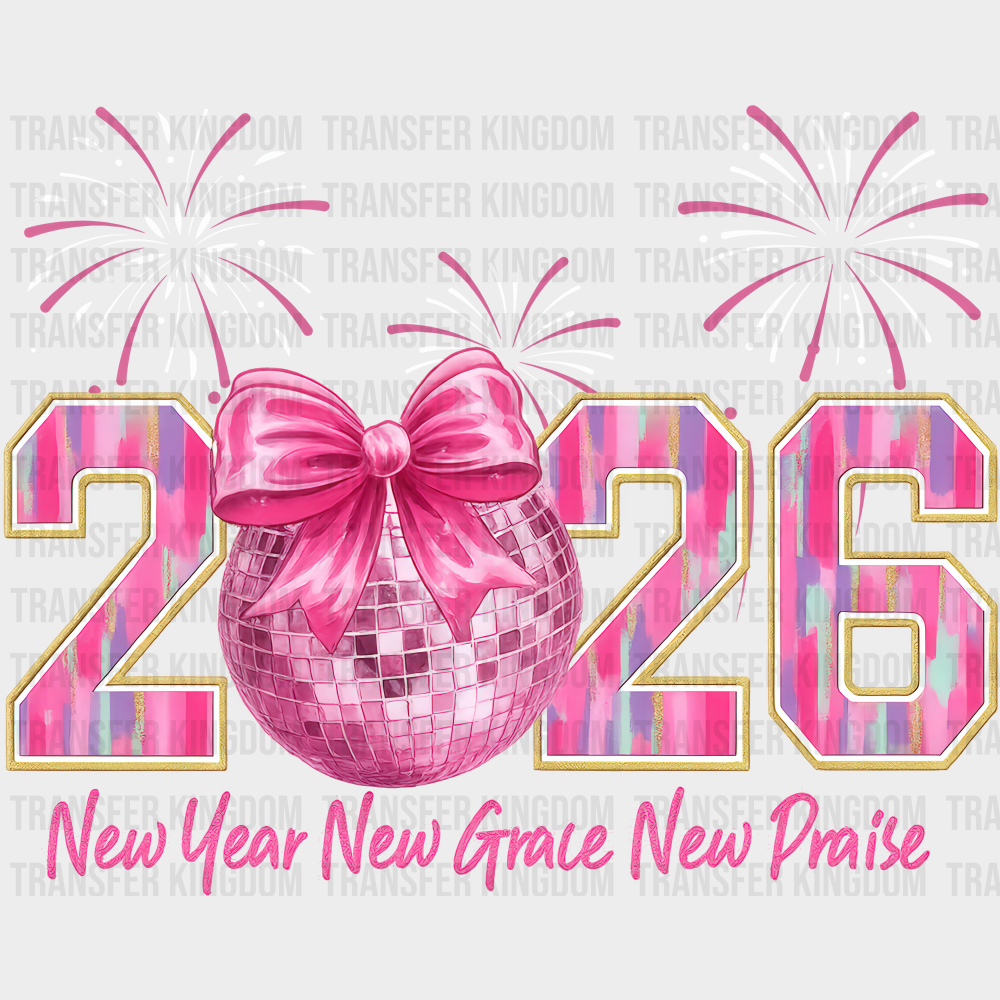 2026 Fireworks New Year New Grace New Praise - New Year DTF Transfer