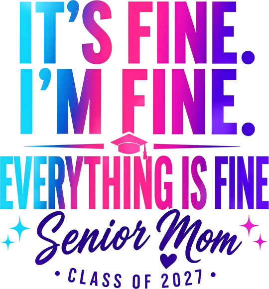 It's Fine, I'm Fine, Everything Is Fine, Senior Mom - Senior DTF Transfers