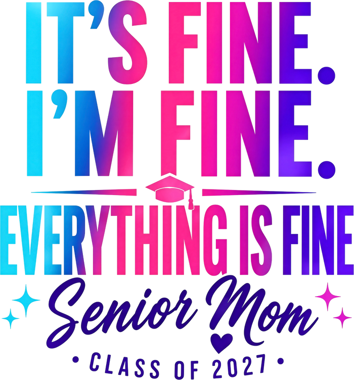 It's Fine, I'm Fine, Everything Is Fine, Senior Mom - Senior DTF Transfers