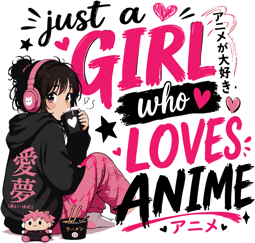 Just A Girl Who Loves Anime - Anime DTF Transfers
