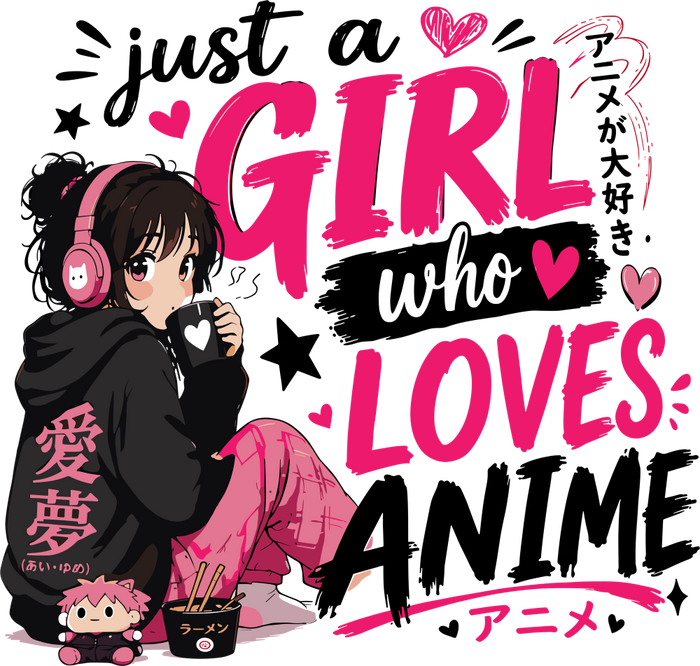 Just A Girl Who Loves Anime - Anime DTF Transfers
