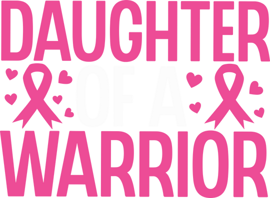 Daughter Of A Warrior - Breast Cancer DTF Transfers