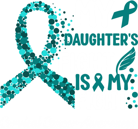 My Daughter's Fight Is My Fight - Cervical Cancer DTF Transfers