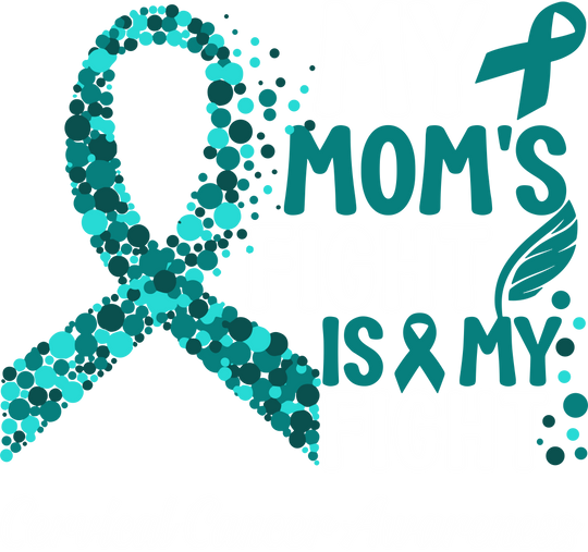 My Mom's Fight Is My Fight - Cervical Cancer DTF Transfers