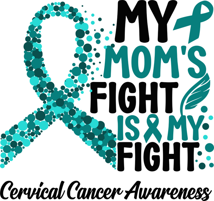 My Mom's Fight Is My Fight - Cervical Cancer DTF Transfers