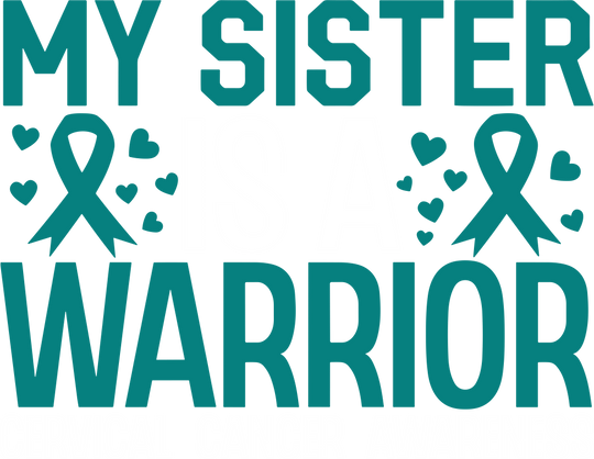 My Sister Is A Warrior - Cervical Cancer DTF Transfers