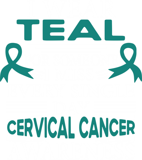 I Wear Teal For Someone I Miss Every Single Day - Cervical Cancer DTF Transfers