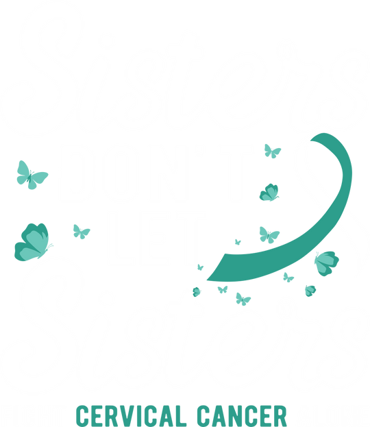 Sisters Don't Let Sisters Fight Alone - Cervical Cancer DTF Transfers