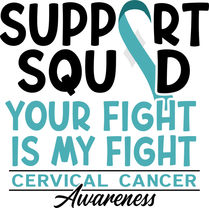 Support Squad Your Fight Is My Fight - Cervical Cancer DTF Transfers