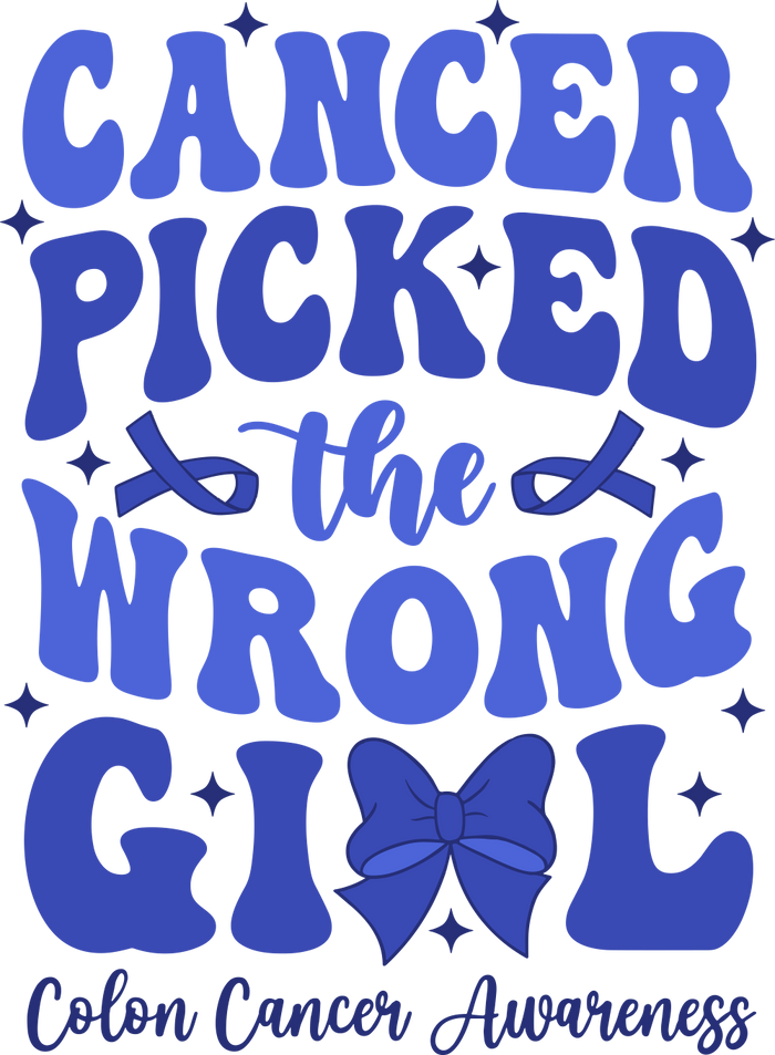 Cancer Picked The Wrong Girl - Colon Cancer DTF Transfers