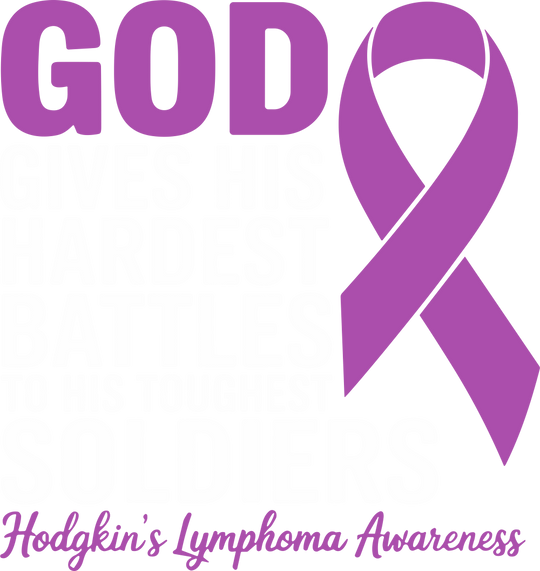 God Gives His Hardest Battles To His Toughest Soldiers - Hodgkin's Lymphoma Cancer DTF Transfers