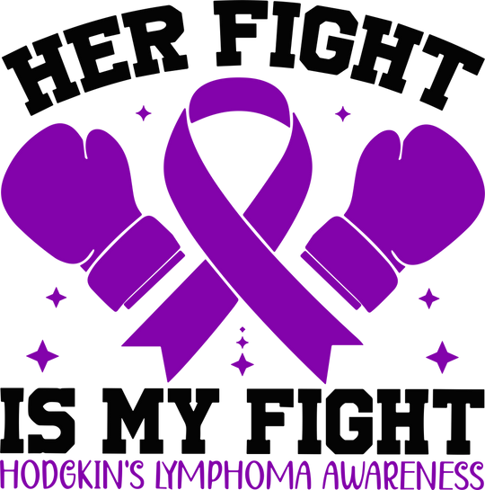 Her Fight Is My Fight - Hodgkin's Lymphoma Cancer DTF Transfers