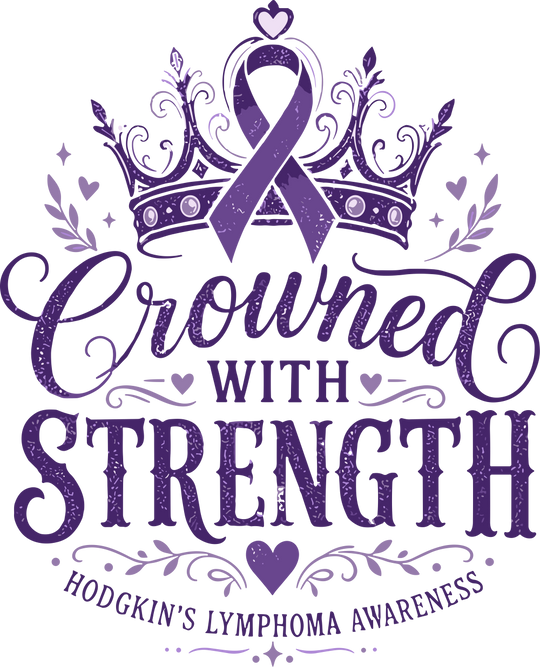 Crowned With Strength - Hodgkin's Lymphoma Cancer DTF Transfers