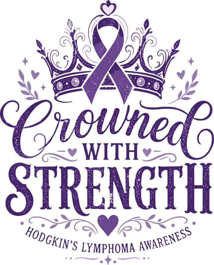 Crowned With Strength - Hodgkin's Lymphoma Cancer DTF Transfers