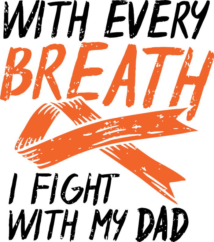 With Every Breath I Fight With My Dad - Leukemia DTF Transfers