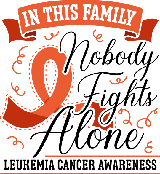 In This Family, Nobody Fights Alone - Leukemia DTF Transfers