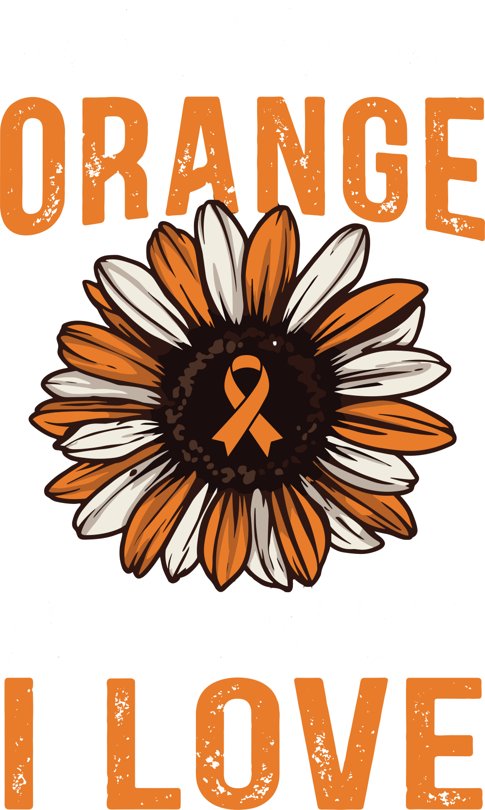 I Wear Orange For Someone I Love - Leukemia DTF Transfers