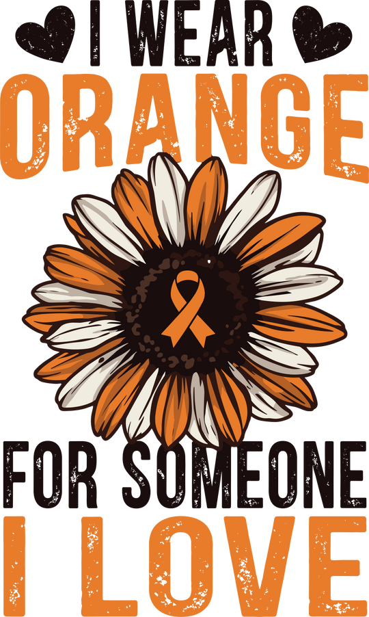 I Wear Orange For Someone I Love - Leukemia DTF Transfers