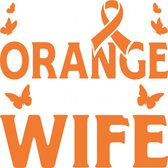 I Wear Orange For My Wife - Leukemia DTF Transfers