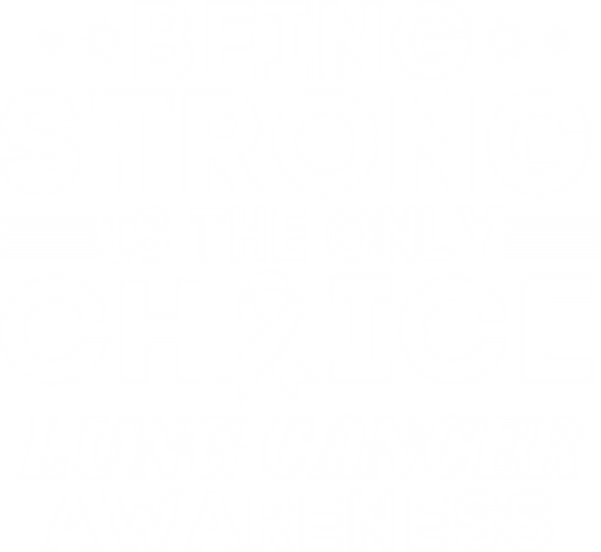 Being Strong Is The Only Choice - Lung Cancer DTF Transfers