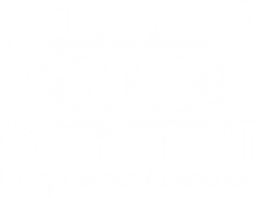 Her Fight Is My Fight - Lung Cancer DTF Transfers