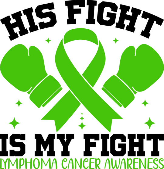 His Fight Is My Fight - Lymphoma DTF Transfers