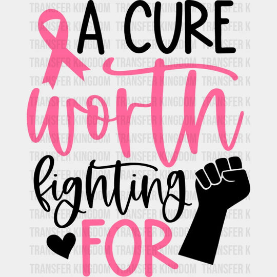 A Cure Worth Fighting For - Cancer DTF Transfer Unisex - S & M (10’’) Dark Color Design (See Imaging)