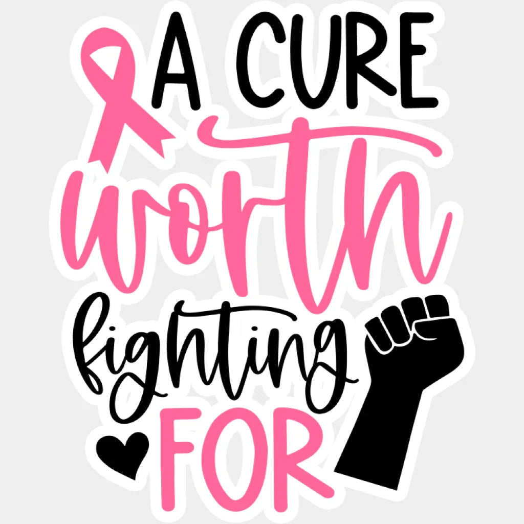 A Cure Worth Fighting For - Cancer DTF Transfer Unisex - S & M (10’’) Light Color Design (See Imaging)