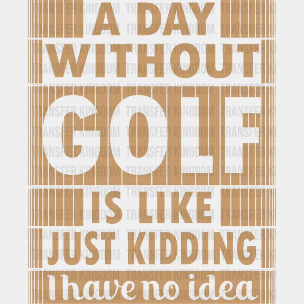 A Day Without Golf - Dtf Heat Transfer