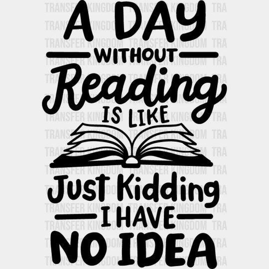 A Day Without Reading - Dtf Heat Transfer Unisex S & M (10’’) / Dark Color Design See Imaging