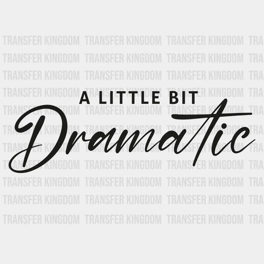 A Little Bit Dramatic Design - Dtf Heat Transfer Unisex S & M ( 10 ) / Dark Color See Imaging