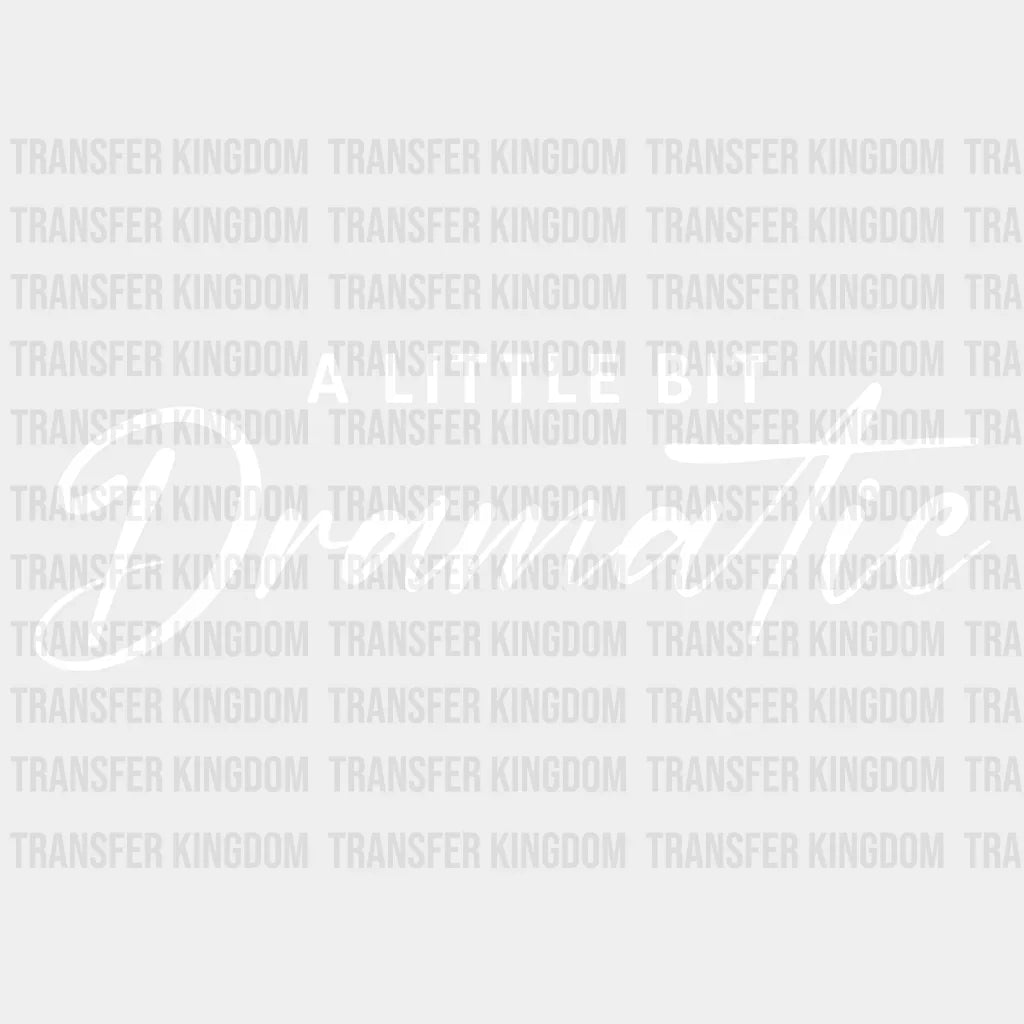 A Little Bit Dramatic Design - Dtf Heat Transfer Unisex S & M ( 10 ) / Light Color See Imaging