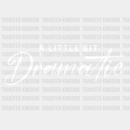 A Little Bit Dramatic Design - Dtf Heat Transfer Unisex S & M ( 10 ) / Light Color See Imaging