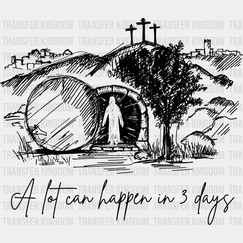 A Lot Can Happen In 3 Days - Christianity DTF Transfer Adult Unisex - S & M (10’’) / Dark Color Design (See Imaging)