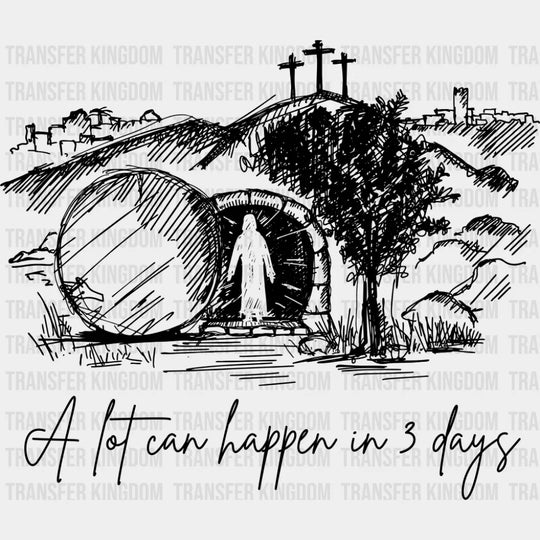 A Lot Can Happen In 3 Days - Christianity DTF Transfer Adult Unisex - S & M (10’’) / Dark Color Design (See Imaging)
