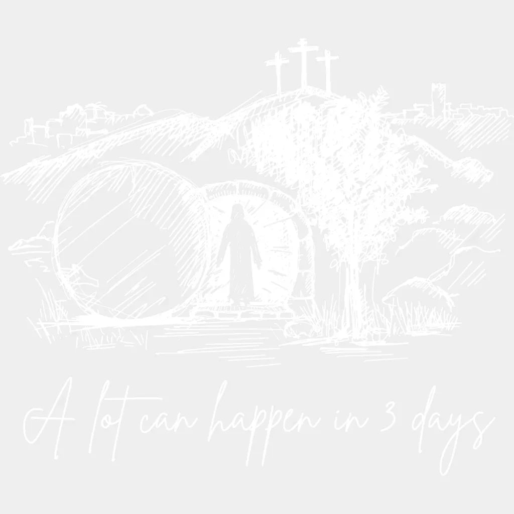 A Lot Can Happen In 3 Days - Christianity DTF Transfer Adult Unisex - S & M (10’’) / Light Color Design (See Imaging)