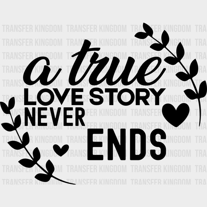 A True Love Story Never Ends, Laurel Leaves - Anniversary DTF Transfer