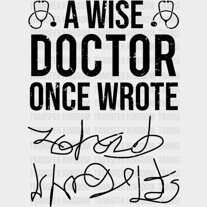 A Wise Doctor Once Wrote B&W - Medical School DTF Transfers