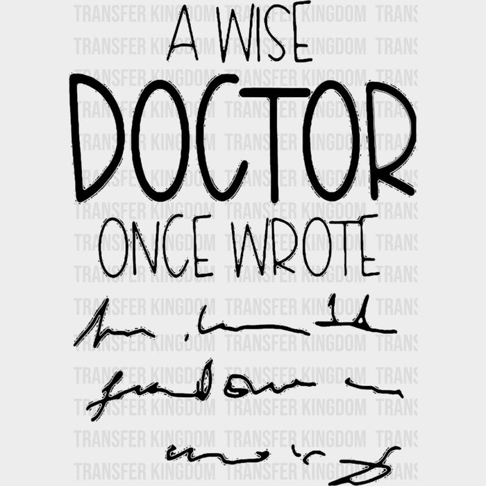 A Wise Doctor Once Wrote - Medical School DTF Transfers