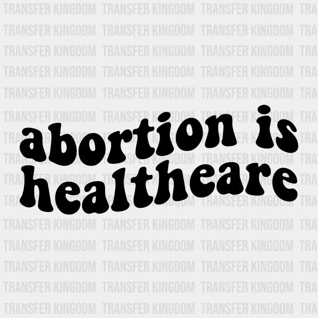 Abortion Is Healthcare Design - Dtf Heat Transfer Unisex S & M ( 10 )