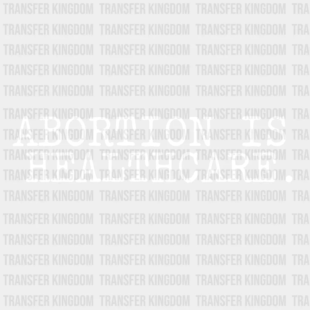 Abortion Is Healthcare Design - Dtf Heat Transfer Unisex S & M ( 10 ) / Light Color See Imaging