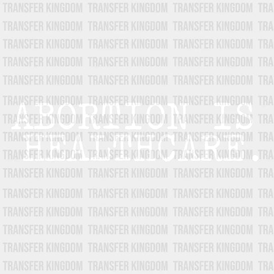 Abortion Is Healthcare Design - Dtf Heat Transfer Unisex S & M ( 10 ) / Light Color See Imaging