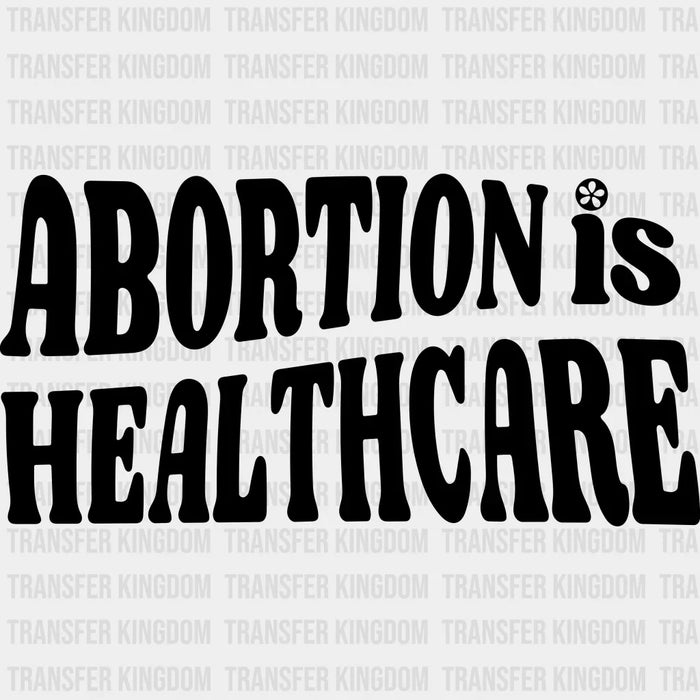 Abortion is Healthcare Flower Woman Design - DTF heat transfer