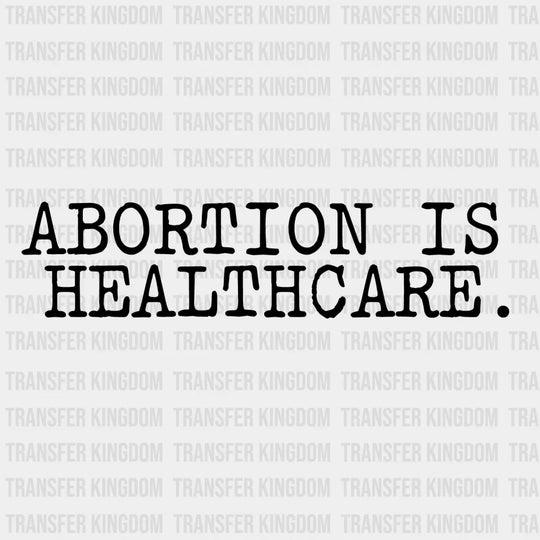 Abortion Is Healthcare Woman Design - Dtf Heat Transfer Unisex S & M ( 10 ) / Dark Color See Imaging