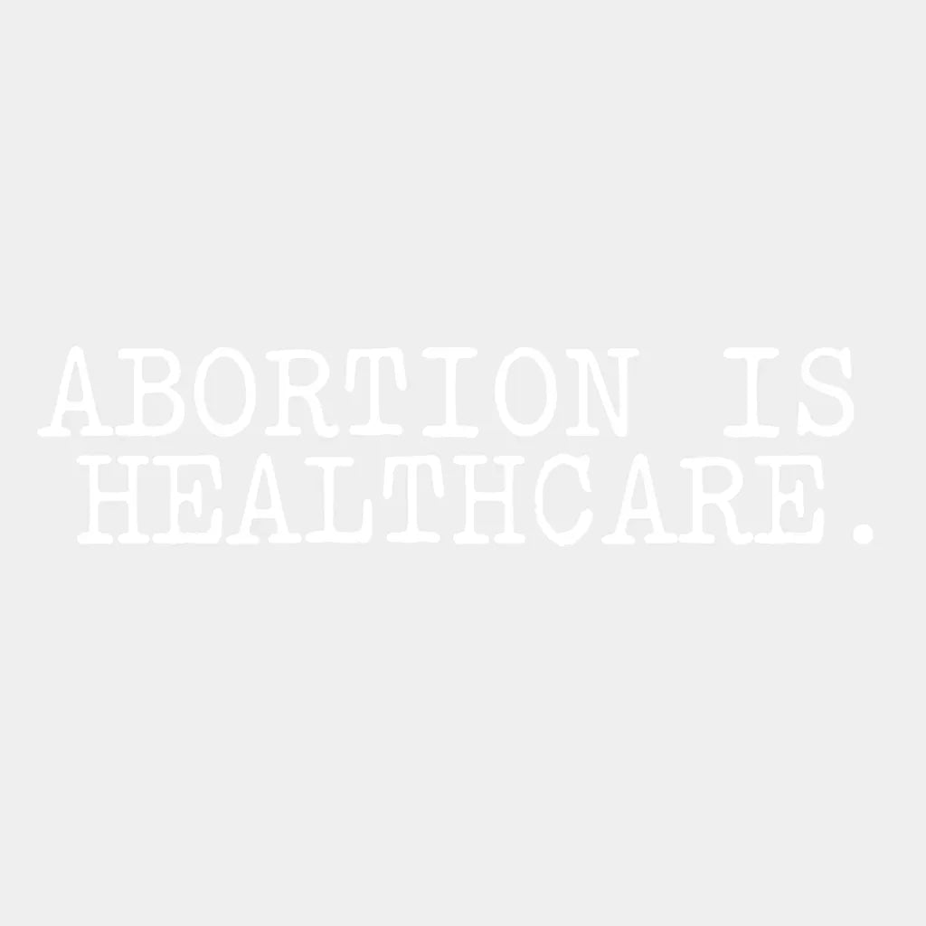 Abortion Is Healthcare Woman Design - Dtf Heat Transfer Unisex S & M ( 10 ) / Light Color See